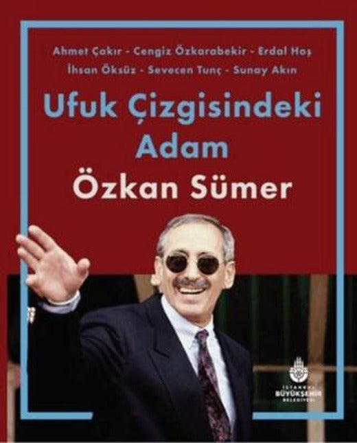 Ufuk Çizgisindeki Adam Özkan Sümer | İBB Yayınları (Ciltli)