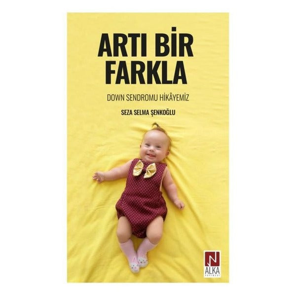 Artı Bir Farkla - Down Sendromu Hikayemiz | Alka Yayınevi