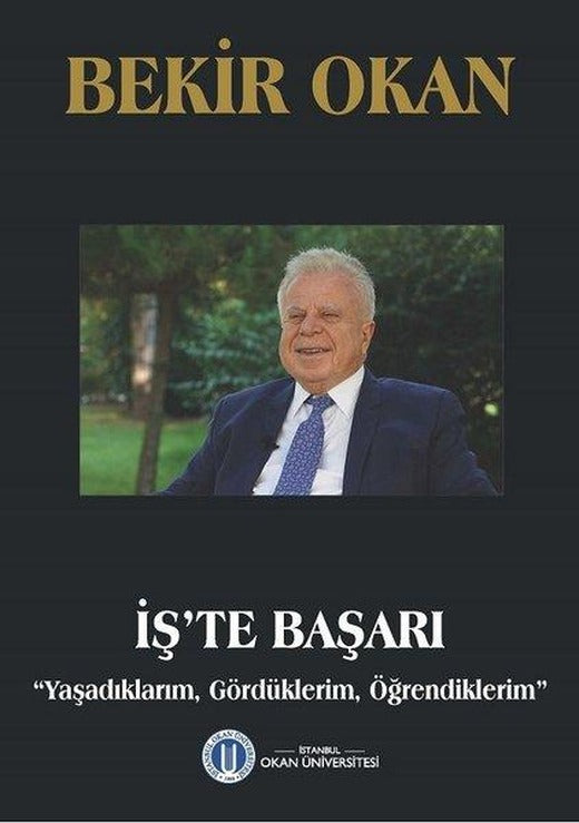 İş'te Başarı-Yaşadıklarım Gördüklerim Öğrendiklerim | Okan Üniversitesi Yayınları (İnce Kapak)
