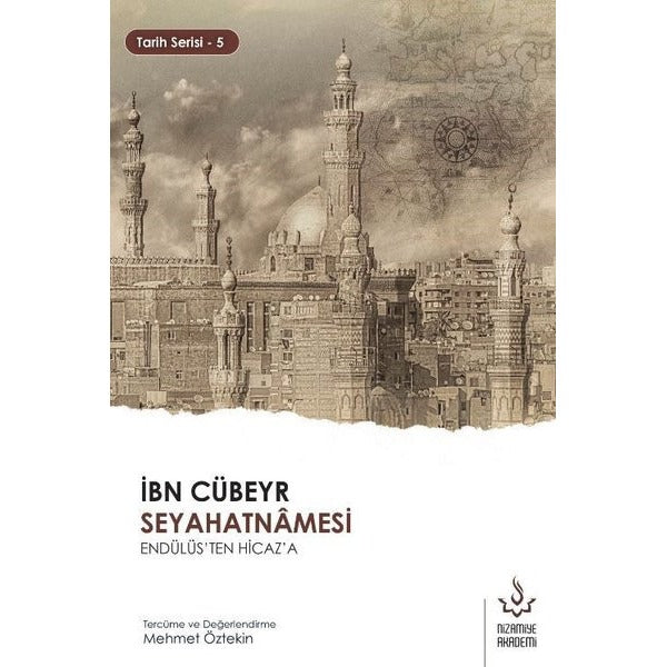 İbn Cübeyr Seyahatnamesi - Endülüs'ten Hicaz'a | Nizamiye Akademi (İnce Kapak)