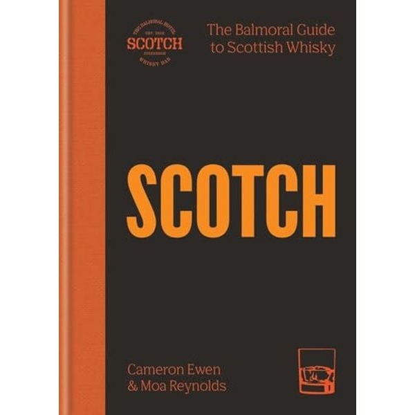SCOTCH : The Balmoral guide to Scottish whisky