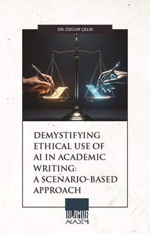 Demystifying Ethical Use of Aı in Academic Writing: A Scenario -Based Approach |Ihlamur Kitap (İnce Kapak)