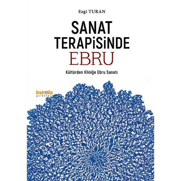 Sanat Terapisinde Ebru - Kültürden Kliniğe Ebru Sanatı | Kaknüs Yayınları (İnce Kapak)