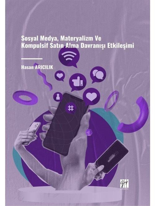 Sosyal Medya, Materyalizm ve Kompulsif Satın Alma Davranışı Etkileşimi | Gazi Kitabevi (Ciltsiz)