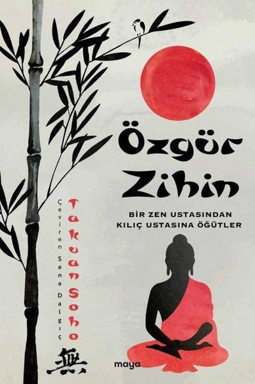 Özgür Zihin - Bir Zen Ustasından Kılıç Ustasına Öğütler | Maya Kitap (İnce Kapak)
