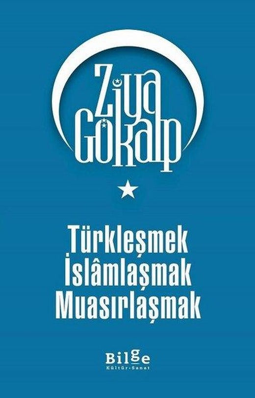 Türkleşmek İslamlaşmak Muasırlaşmak | Bilge Kültür Sanat (İnce Kapak)