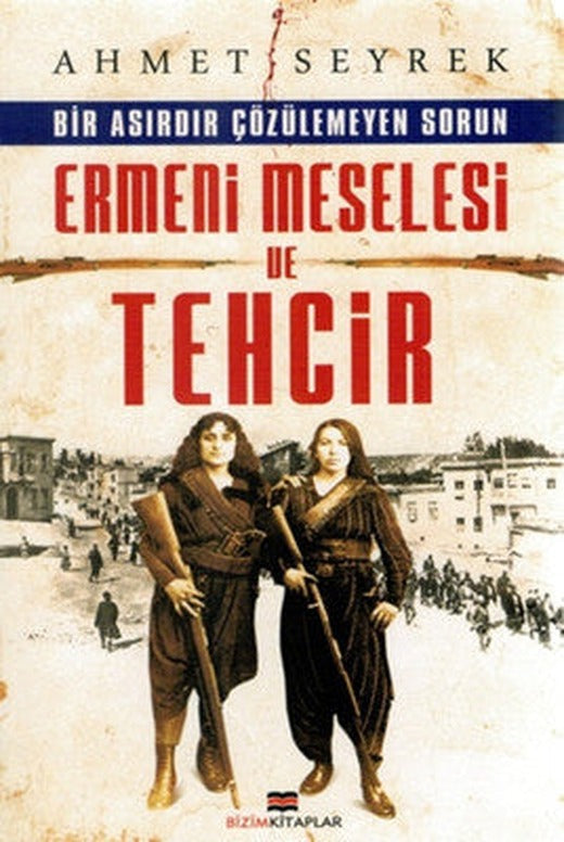 Ermeni Meselesi ve Tehcir | Bizim Kitaplar