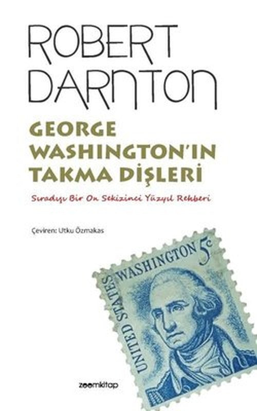 George Washington'ın Takma Dişleri - Sıradışı Bir On Sekizinci Yüzyıl Rehberi | Zoom Kitap