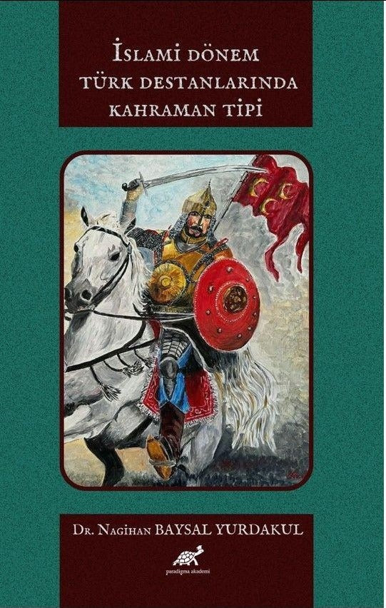 İslami Dönem Türk Destanlarında Kahraman Tipi | Paradigma Akademi Yayınları (Ciltsiz)
