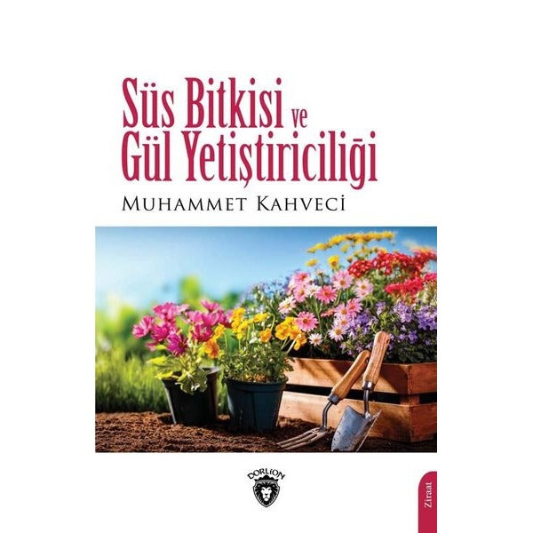 Süs Bitkisi Ve Gül Yetiştiriciliği | Dorlion Yayınları (Ciltsiz)