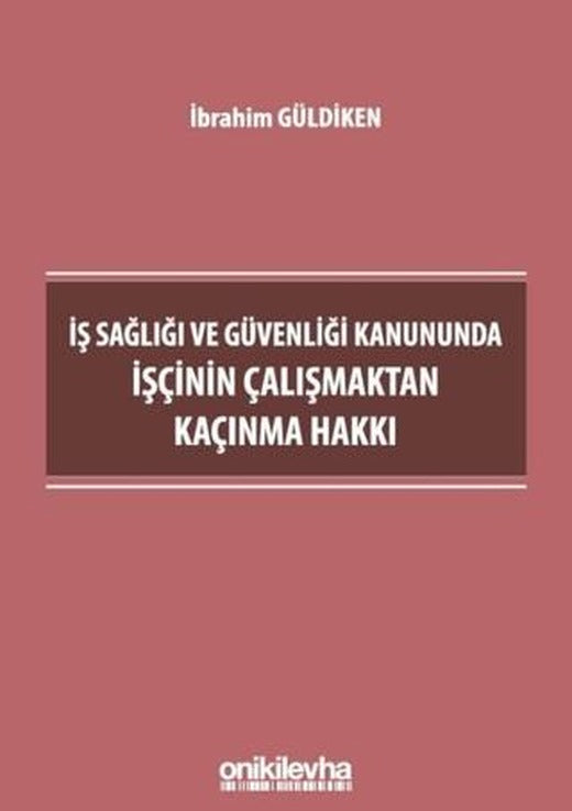 İş Sağlığı ve Güvenliği Kanununda İşçinin Çalışmaktan Kaçınma Hakkı | On İki Levha Yayınları (Ciltsiz)