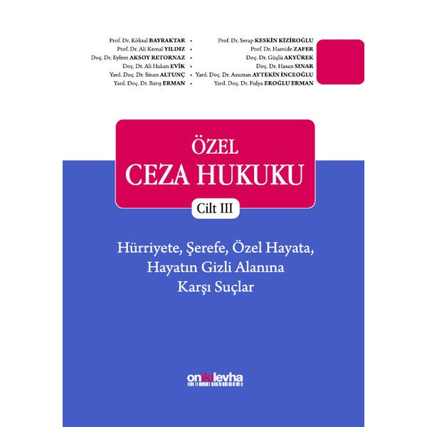 Özel Ceza Hukuku Cilt 3: Hürriyete, Şerefe, Özel Hayata, Hayatın Gizli Alanına Karşı Suçlar