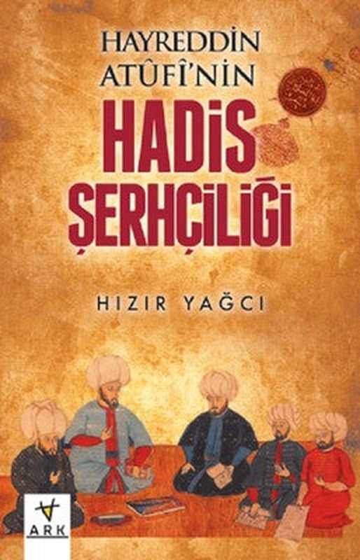 Hayreddin Atufinin Hadis Şerhçiliği | Ark Kitapları