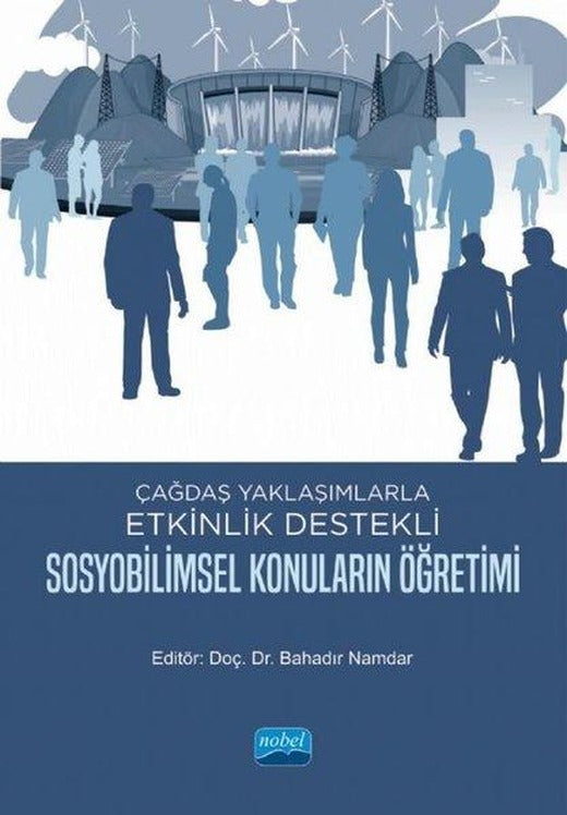 Çağdaş Paylaşımlarla Etkinlik Destekli Sosyobilimsel Konuların Öğretimi | Nobel Akademik Yayıncılık (İnce Kapak)