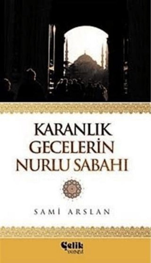 Karanlık Gecelerin Nurlu Sabahı | Çelik Yayınevi (Ciltsiz)