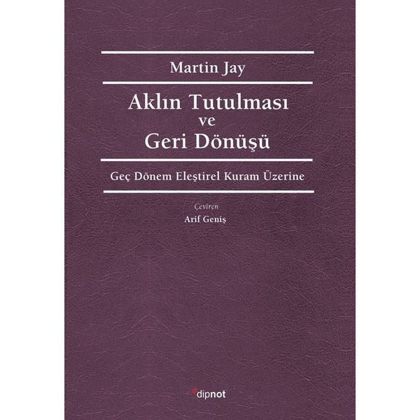 Aklın Tutulması ve Deri Dönüşü - Geç Dönem Eleştirel Kuram Üzerine | Dipnot (İnce Kapak)