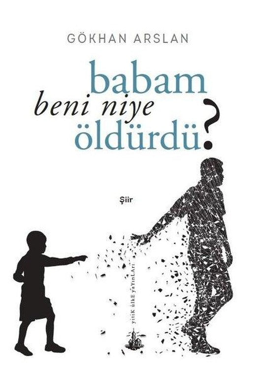 Babam Beni Niye Öldürdü? | Yitik Ülke Yayınları (İnce Kapak)