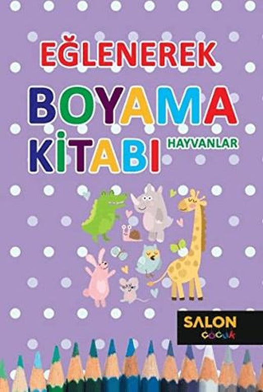 Hayvanlar - Eğlenerek Boyama Kitabı