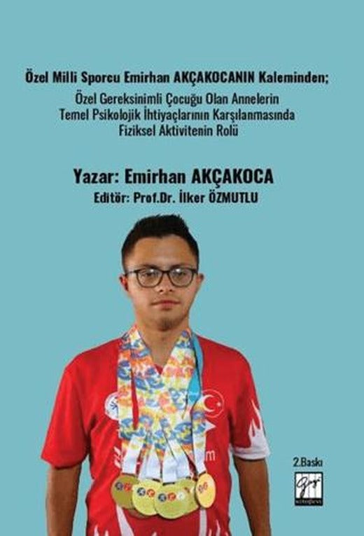 Özel Milli Sporcu Emirhan Akçakocanın Kaleminden; Özel Gereksinimli Çocuğu Olan Annelerin Temel Psikolojik İhtiyaçlarının Karşılanmasında Fiziksel Aktivitenin Rolü | Gazi Kitabevi (Ciltsiz)