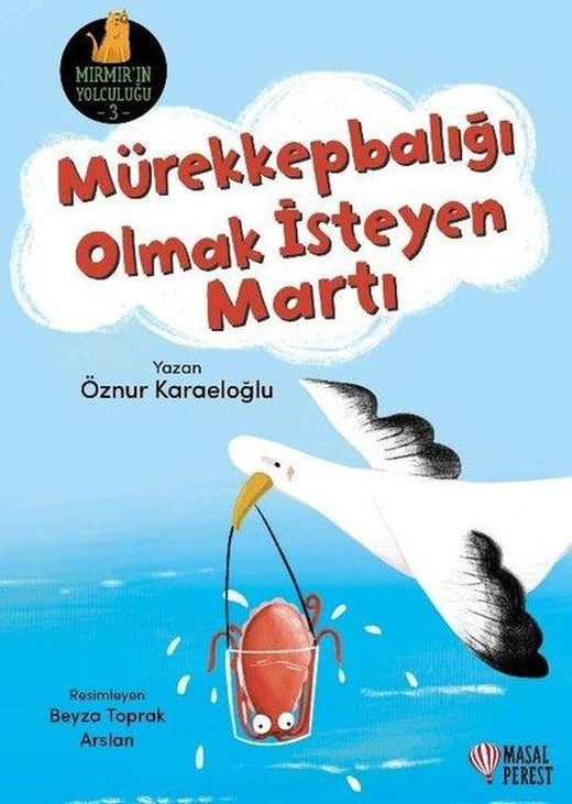 Mürekkepbalığı Olmak İsteyen Martı - Mırmır'ın Yolculuğu 3 | Masalperest (İnce Kapak)