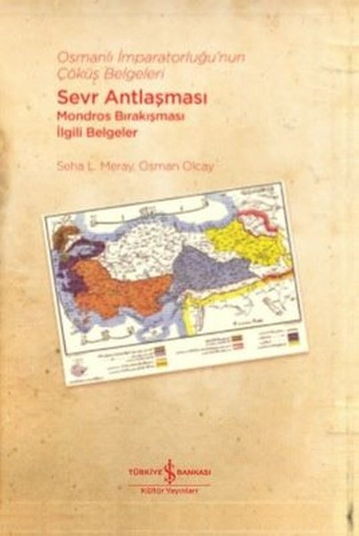 Osmanlı İmparatorluğu'nun Çöküş Belgeleri - Sevr Antlaşması-Mondros Bırakışması İlgili Belgeler | İş Bankası Kültür Yayınları