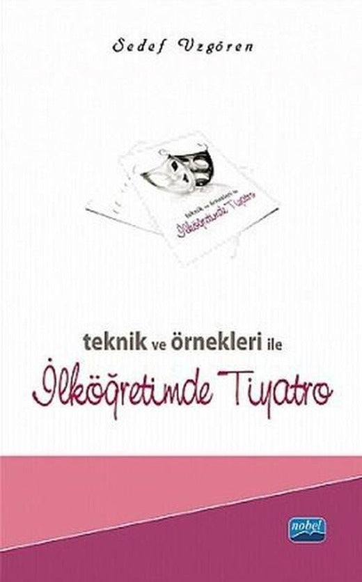 Teknik ve Örnekleri ile İlköğretimde Tiyatro | Nobel Akademik Yayıncılık (İnce Kapak)