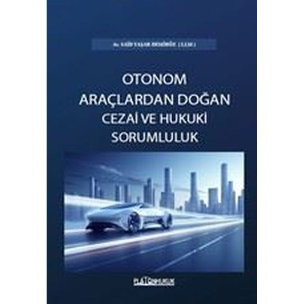 Otonom Araçlardan Doğan Cezai ve Hukuki Sorumluluk | Platon Hukuk Yayınevi (İnce Kapak)