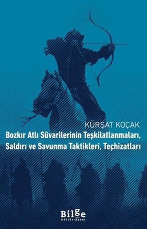 Bozkır Atlı Süvarilerinin Teşkilatlanmaları Saldırı ve Savunma Taktikleri Teçhizatları | Bilge Kültür Sanat