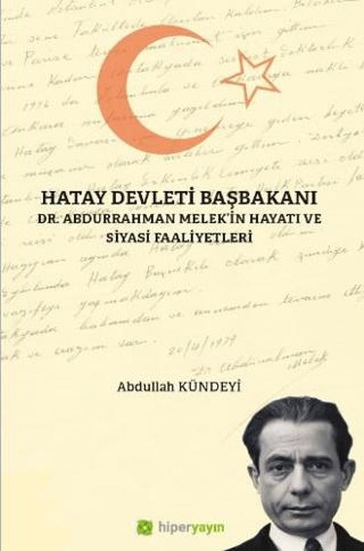 Hatay Devleti Başbakanı Dr. Abdurrahman Melek’in Hayatı ve Siyasi Faaliyetleri | Hiperlink Yayınları (Ciltsiz)
