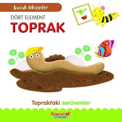 Dört Element Toprak - Topraktaki Serüvenler - Küçük Hikayeler | Yumurcak Yayınları
