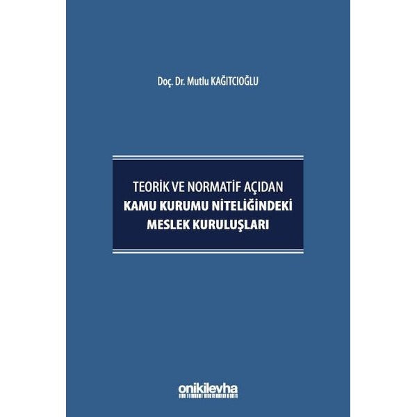 Teorik ve Normatif Açıdan Kamu Kurumu Niteliğindeki Meslek Kuruluşları | On İki Levha Yayınları (Ciltli)