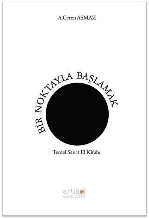 Bir Noktayla Başlamak - Temel Sanat El Kitabı | Artikel Akademi (İnce Kapak)