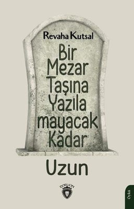 Bir Mezar Taşına Yazılamayacak Kadar Uzun | Dorlion Yayınevi