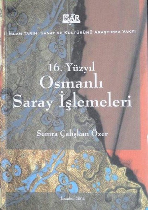 16.Yüzyıl Osmanlı Saray İşlemeleri | IRCICA Yayınları (İnce Kapak)
