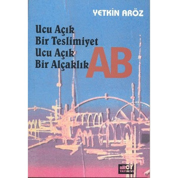 Ucu Açık Bir Teslimiyet Ucu Açık Bir Alçaklık AB | Broy Yayınevi