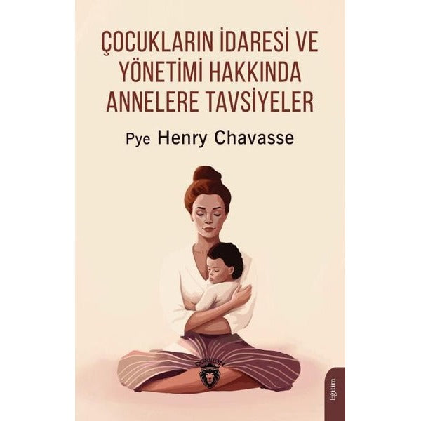 Çocukların İdaresi ve Yönetimi Hakkında Annelere Tavsiyeler