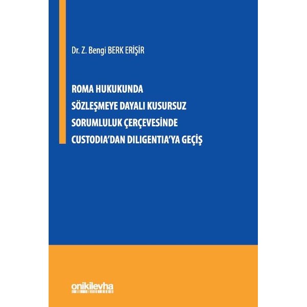 Roma Hukukunda Sözleşmeye Dayalı Kusursuz Sorumluluk Çerçevesinde Custodia'dan Diligentia'ya Geçiş | On İki Levha Yayıncılık