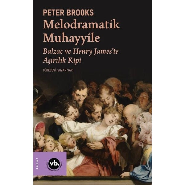 Melodramatik Muhayyile - Balzac ve Henry James'te Aşırılık Kipi | VakıfBank Kültür Yayınları (İnce Kapak)
