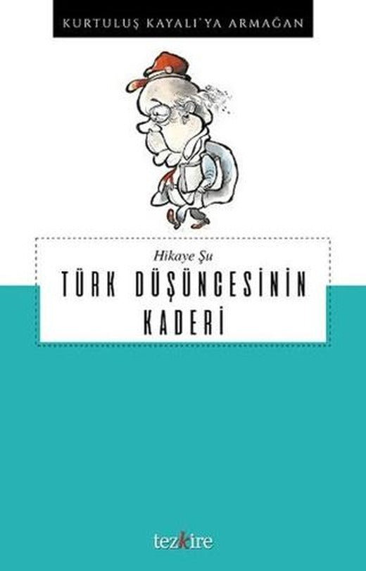Hikaye Şu Türk Düşüncesinin Kaderi | Tezkire (Ciltsiz)