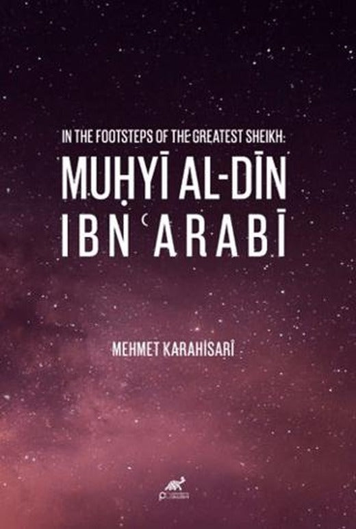 In The Footsteps of The Greatest Sheikh: Muhyi Al-din Ibn Arabi | Paradigma Akademi Yayınları (Ciltsiz)