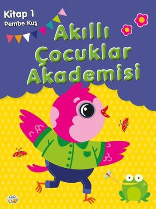 Pembe Kuş Akıllı Çocuklar Akademisi | 0-6 Yaş Yayınları (Ciltsiz)