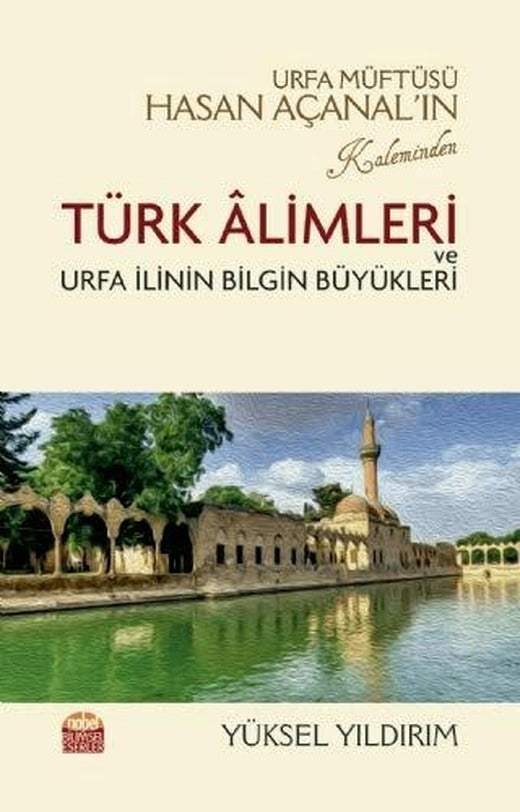 Urfa Müftüsü Hasan Açanal’ın Kaleminden Türk Alimleri ve Urfa İlinin Bilgin Büyükleri