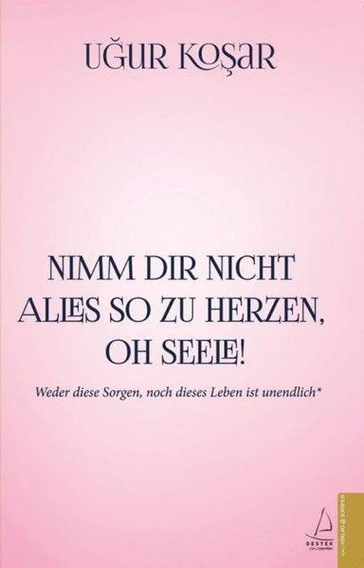 Nimm Dir Nicht Alles So Zu Herzen Oh Seele | Destek Yayınları (İnce Kapak)