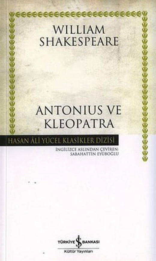 Antonius ve Kleopatra - Hasan Ali Yücel Klasikleri | İş Bankası Kültür Yayınları - Hasan Ali Yücel Klasikler Dizisi (İnce Kapak)