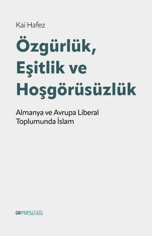 Özgürlük Eşitlik ve Hoşgörüsüzlük - Alman ve Avrupa Liberal Toplumunda İslam | GAV Perspektif Yayınları (İnce Kapak)