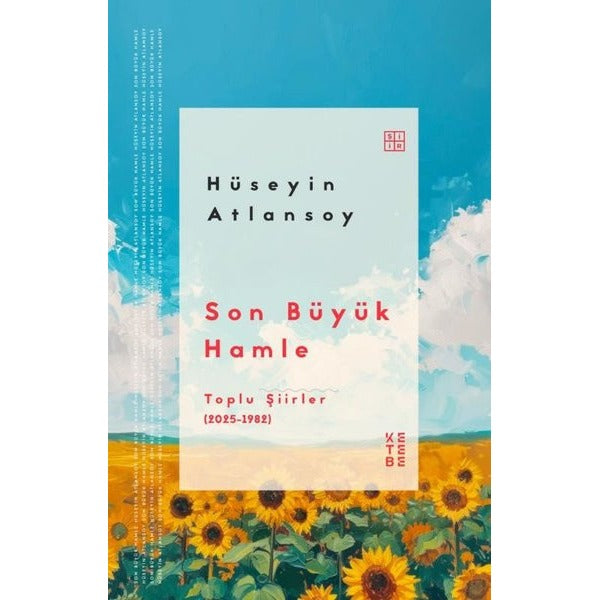 Son Büyük Hamle - Toplu Şiirler (2025 - 1982) | Ketebe (İnce Kapak)
