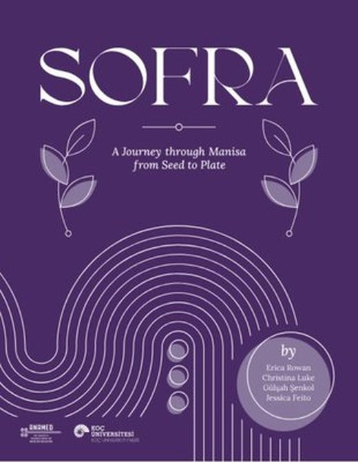 Sofra - A Journey Through Manisa From Seed to Plate | Koç Üniversitesi Yayınları (İnce Kapak)