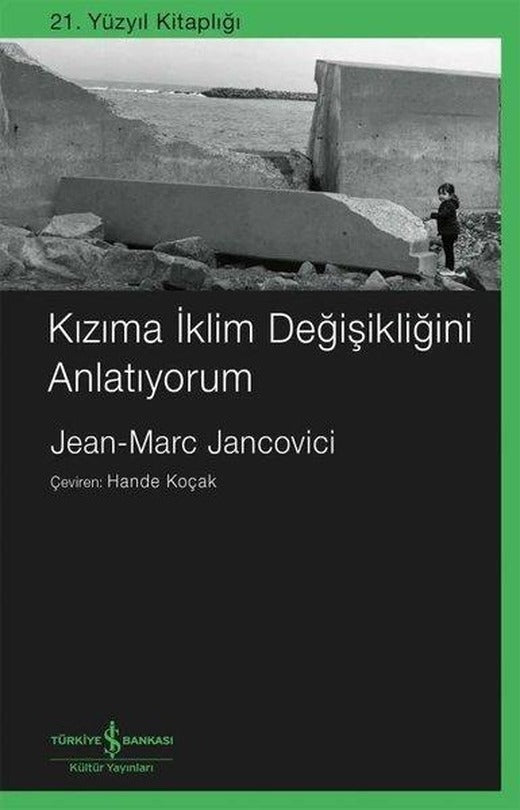 Kızıma İklim Değişikliğini Anlatıyorum - 21. Yüzyıl Kitaplığı | İş Bankası Kültür Yayınları (İnce Kapak)