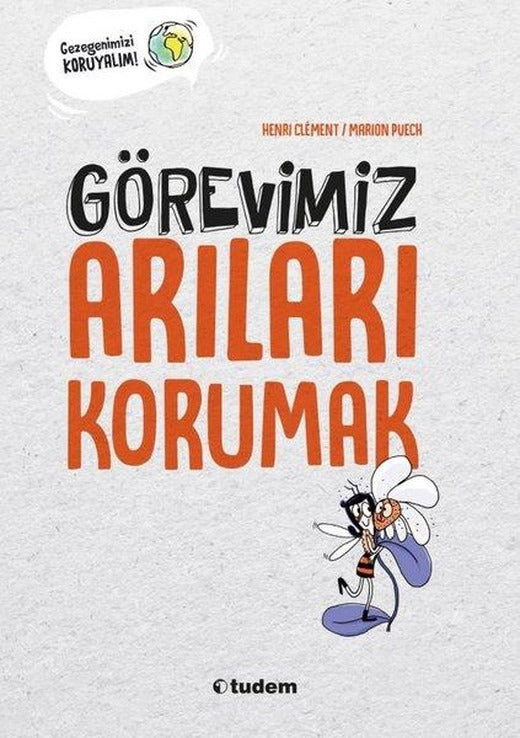 Görevimiz Arıları Korumak - Gezegenimizi Koruyalım! | Tudem Yayınları (İnce Kapak)