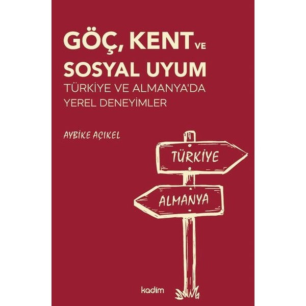 Göç Kent ve Sosyal Uyum - Türkiye ve Almanya'da Yerel Deneyimler | Kadim (İnce Kapak)